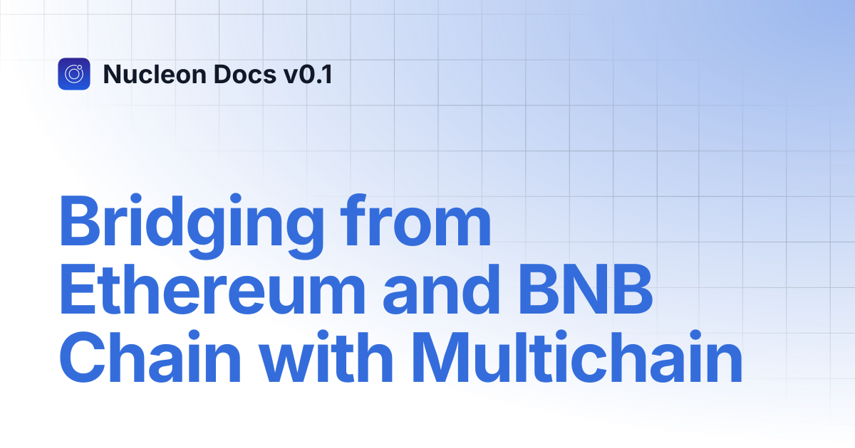 Bridging from Ethereum and BNB Chain with Multichain | Nucleon Docs v0.1